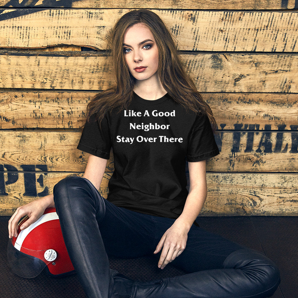 Like A Good Neighbor Stay Over There Shirt