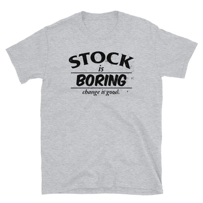 Stock Is Boring T-Shirt